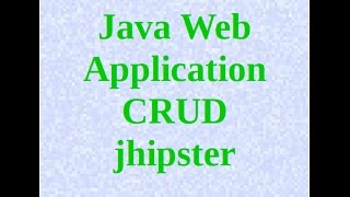 Java Crud Web Application Tutorial : Jhipster