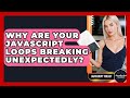 Why Are Your JavaScript Loops Breaking Unexpectedly? - JavaScript Toolkit