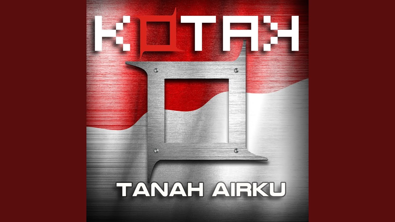 Kotak - Tanah Airku Kotak - Tanah Airku
