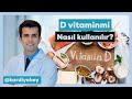 D Vitamini Nasıl Kullanılır?