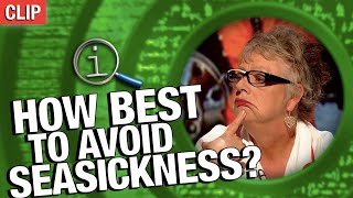 QI | What's The Best Way To Avoid Seasickness?