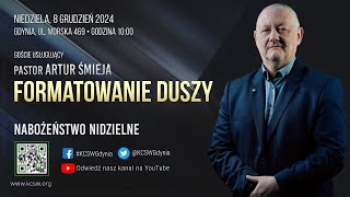 Pastor Artur Śmieja - Formatowanie duszy | 8 Grudzień 2024 godz. 10:00