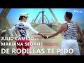 Julio Camejo ft. Mariana Seoane - De Rodillas Te Pido (Video Oficial)