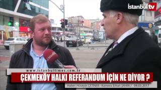 ÇEKMEKÖY HALKI REFERANDUM İÇİN NE DİYOR ?