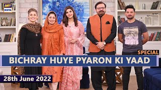 Good Morning Pakistan | Bichray Huye Pyaron Ki Yaad "Special" | 28th June 2022 #ARYDigital