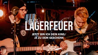 Jetzt bin ich dein Kind + Ja zu dem Geschenk | 10 + 11 | Am LAGERFEUER