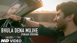 Bhula Dena Mujhe Full Song (Punjabi Version)  Aashiqui 2 | Aditya Roy Kapur | Shraddha Kapoor