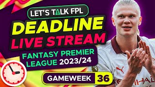 FPL DEADLINE STREAM GAMEWEEK 36 | Fantasy Premier League Tips 2023/24