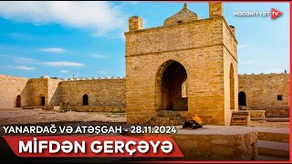 Mifdən gerçəyə - Yanardağ və Atəşgah | 28.11.2024