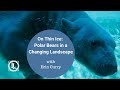 On Thin Ice Final: Polar Bears in a Changing Landscape