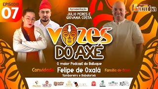 #07 PODCAST VOZES DO AXÉ - FELIPE DE OXALÁ