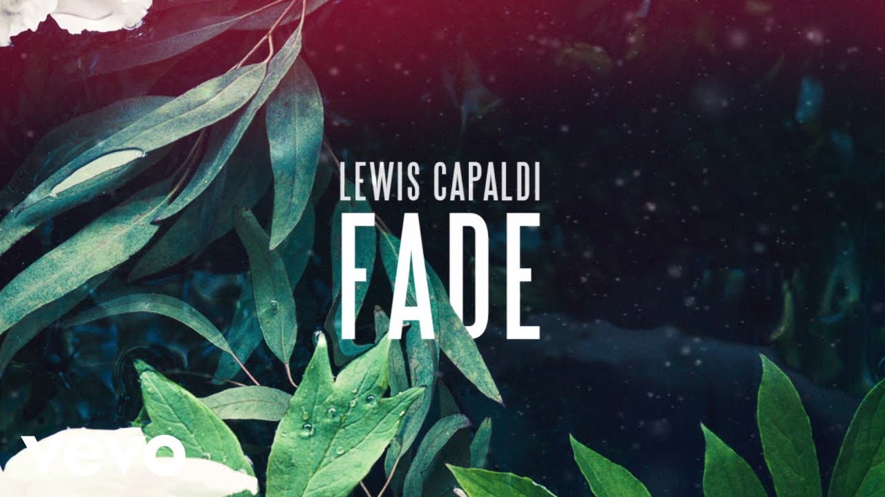 Lewis Capaldi - Fade Lewis Capaldi - Fade