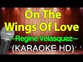 On The Wings Of Love - Regine Velasquez (KARAOKE HD)