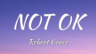Robert Grace - NOT OK (Lyrics + Vietsub)