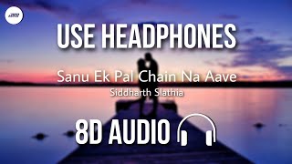 Sanu Ek Pal Chain Na Aave (8D AUDIO) | Sorround Sounds | HQ