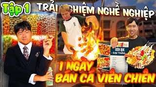 1 Ngày Bán Cá Viên Chiên - Trải Nghiệm Nghề Nghiệp Tập 1