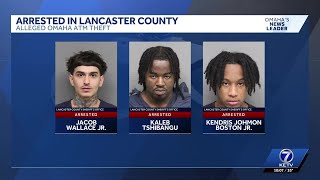 Traffic stop in Lancaster County leads to arrest of 3 people accused of ATM theft in Omaha