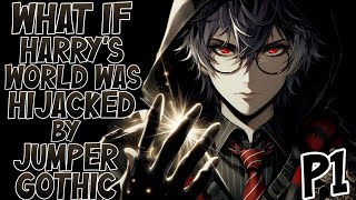 What If Harry’s World Was Hijacked by Jumper Gothic? || Part-1 ||