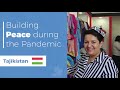 Building Peace During the Pandemic - Tajikistan