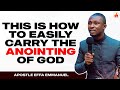 HOW TO EASILY CARRY THE ANOINTING OF GOD || APOSTLE EFFA EMMANUEL ISAAC