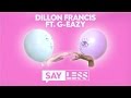 Dillon Francis - Say Less (ft. G-Eazy) (Lyric Video)