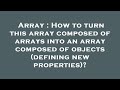 Array : How to turn this array composed of arrays into an array composed of objects (defining new pr