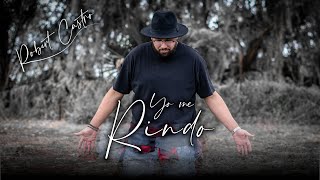 Yo Me Rindo - Robert Castro - Video Oficial