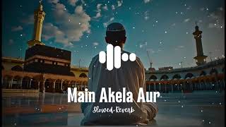 Main Akela Aur Masail🖤 l Beautiful Islamic Full Naat💚l Slowed \u0026 Reverb💞l kashafarrukh 💚