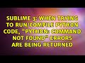When trying to run/compile Python code, 