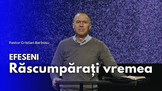 10. Efeseni - Răscumpărați vremea  // Cu pastorul Cristian Barbosu