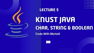 Java Text & Logic: char, String & boolean Explained | KNUST Java Tutorial #5 | Code with Mortoti