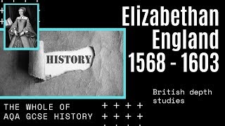 The Whole of AQA GCSE History; Elizabethan England, 1568 - 1603. British depth studies | Revision