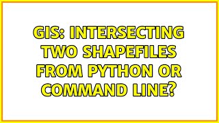 GIS: Intersecting two shapefiles from Python or command line? (2 Solutions!!)