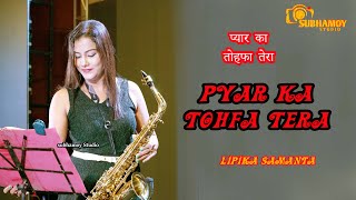 प्यार का तोहफा तेरा || Pyar Ka Tohfa Tera || Saxophone Lipika Samanta || Tohfa