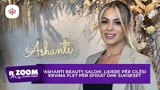 'Ashanti Beauty Salon', lidere për cilësi! Ervina flet për sfidat dhe sukseset