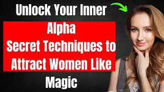 From Beta to Badass Attract Women Like a Natural Alpha