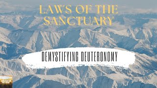 Demystifying Deuteronomy: Laws of the Sactuary