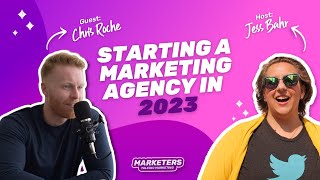 Starting a Marketing Agency in 2023 with Chris Roche