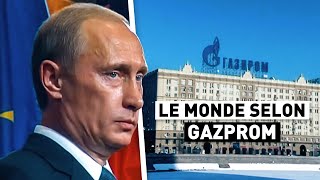 Le monde selon Gazprom, la plus grande société de gaz russe