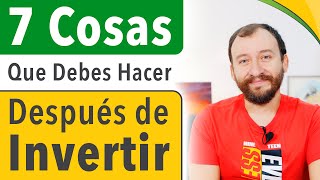 7 Cosas Que Debes Hacer Después De Haber Invertido