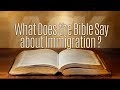 What Does the Bible Say About Immigration?