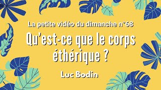 QU'EST CE QUE LE CORPS ÉTHÉRIQUE ? - La petite vidéo du dimanche n°68