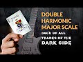 The DOUBLE Harmonic MAJOR Scale – The Jack of all DARK Trades!