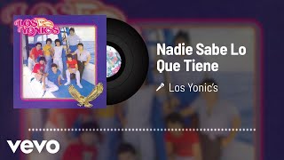 Los Yonic's - Nadie Sabe Lo Que Tiene (Audio)