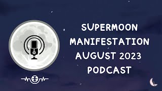 Aquarius Full Moon in August 2023 | Supermoon manifestation August 2023 | Podcast Episode 1