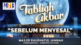 Tabligh Akbar: Sebelum Menyesal - Khalid Basalamah