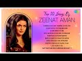Top 10 Songs of Zeenat Aman | Chura Liya Hai Tumne | Haye Haye Yeh | Dum Maro Dum | Bheegi Bheegi