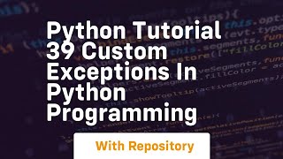 Python tutorial 39 custom exceptions in python programming
