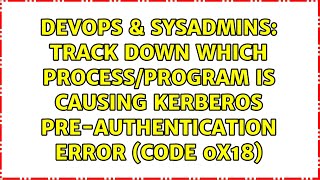 Track Down Which Process/Program is Causing Kerberos pre-authentication error (Code 0x18)