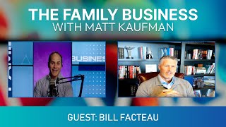 The Family Business with Matt Kaufman, Guest: Bill Facteau